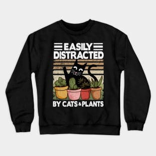 Easily Distracted By Cats & Plants Funny Cat Lover Gardening Gift Crewneck Sweatshirt